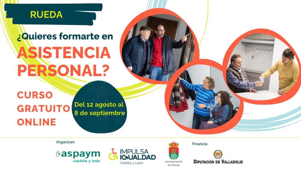 Cartel de Rueda con el texto '¿Quieres formarte en asistencia personal? Curso gratuito online, del 12 de agosto al 8 de septiembre, fotografías del servicio y logos de ASPAYM CyL, IMPULSA IGUALDAD CyL, Ayuntamiento de Rueda y Diputación Provincial de Valladolid.