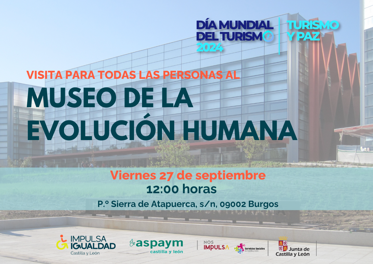 Cartel de difusión con el texto 'Visita para todas las personas al Museo de la Evolución Humana', fecha, hora, localización, los logos de IMPULSA IGUALDAD CyL, ASPAYM CyL y Gerencia de Servicios Sociales. Y la imagen del Día Mundial del Turismo 2024, con el lema 'Turismo y paz'.