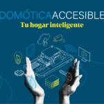 Domótica accesible. Tu hogar inteligente