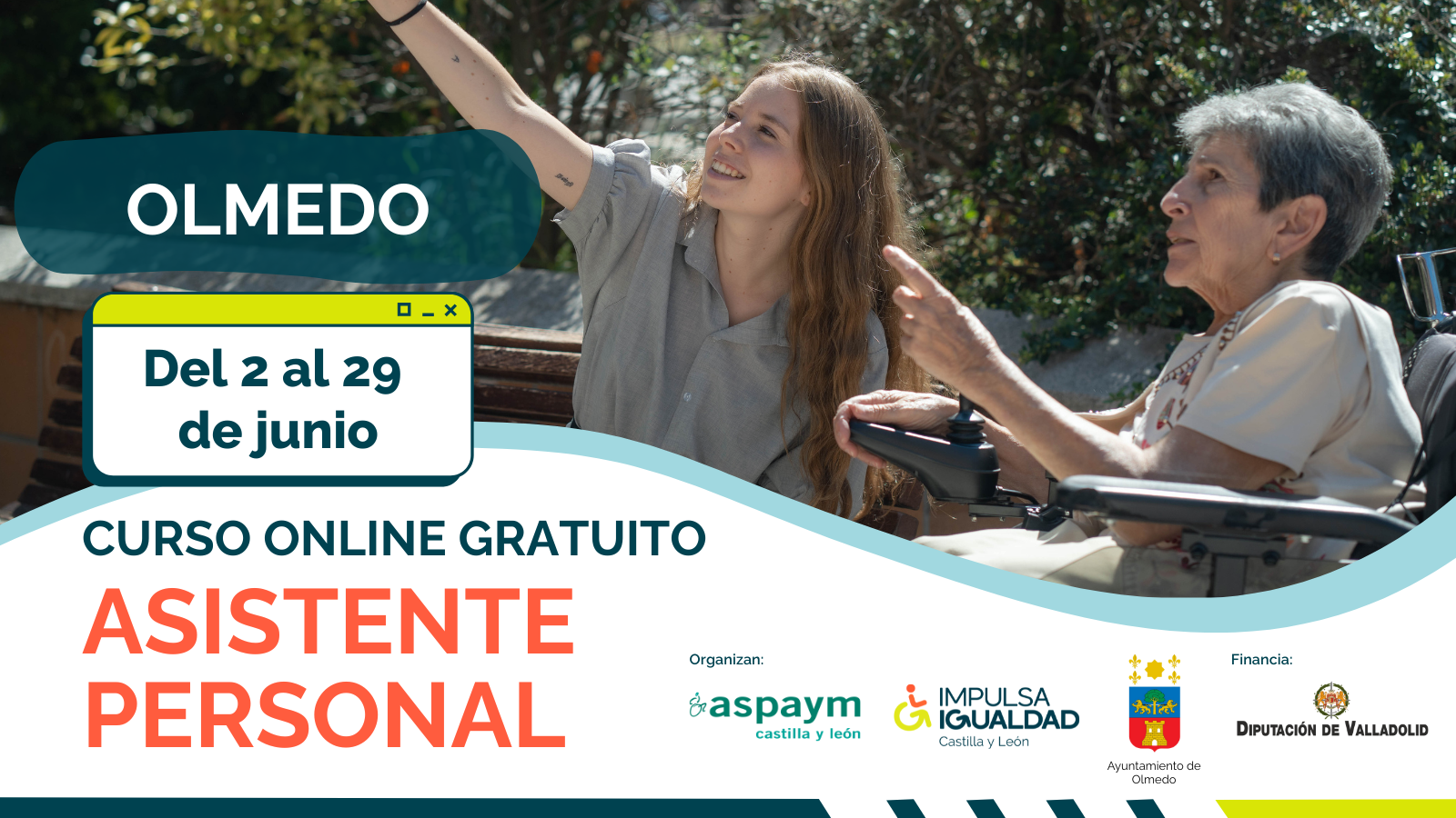 Cartel del curso con la fotografía de una mujer en silla de ruedas con su asistente personal y el texto: Olmedo, fechas del 2 al 29 de junio, curso online gratuito asistente personal y los logos de ASPAYM CyL, IMPULSA IGUALDAD CyL, Ayuntamiento de Olmedo y Diputación Provincial de Valladolid.