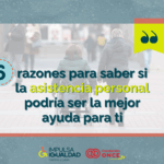 Fotografía de espaldas de una mujer en silla de ruedas con su asistente personal dando un paseo, y encima el texto “6 razones para saber si la asistencia personal podría ser la mejor ayuda para ti”. Abajo, los logos de IMPULSA IGUALDAD CyL y Fundación ONCE.