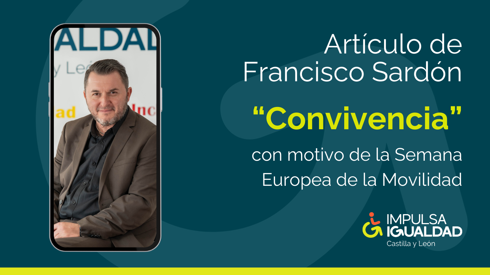 Fotografía de Francisco Sardón como fondo de pantalla de un móvil y a la derecha, el texto: Artículo de Francisco Sardón "Convivencia" con motivo de la Semana Europea de la Movilidad, y abajo el logo de IMPULSA IGUALDAD Castilla y León.