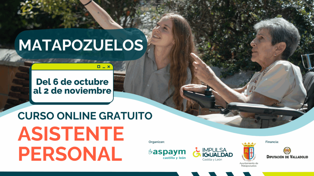 Cartel del curso con la fotografía de una mujer en silla de ruedas con su asistente personal y el texto: Matapozuelos, fechas del 6 de octubre al 2 de noviembre, curso online gratuito asistente personal y los logos de ASPAYM CyL, IMPULSA IGUALDAD CyL, Ayuntamiento de Matapozuelos y Diputación Provincial de Valladolid.