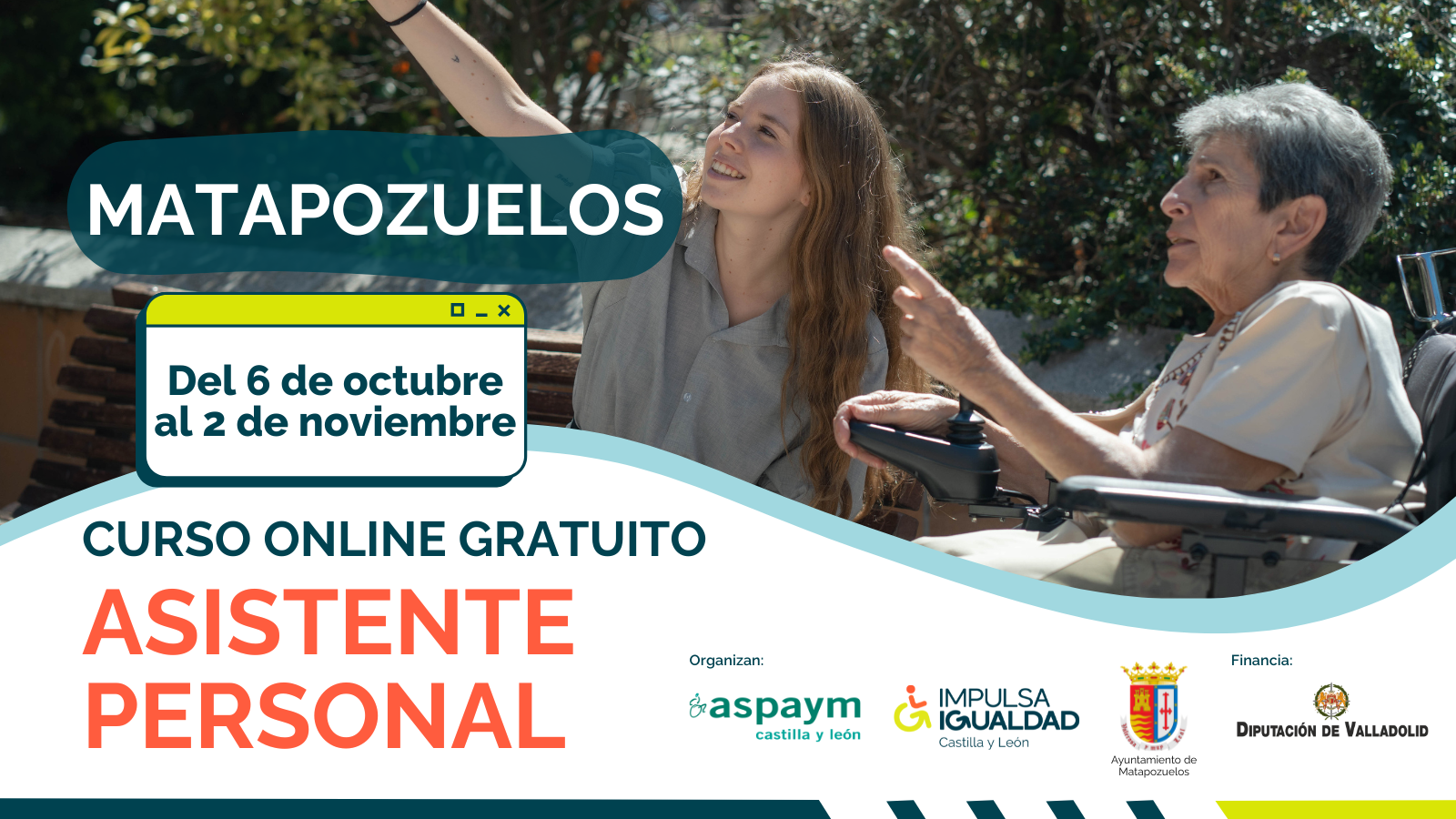 Cartel del curso con la fotografía de una mujer en silla de ruedas con su asistente personal y el texto: Matapozuelos, fechas del 6 de octubre al 2 de noviembre, curso online gratuito asistente personal y los logos de ASPAYM CyL, IMPULSA IGUALDAD CyL, Ayuntamiento de Matapozuelos y Diputación Provincial de Valladolid.