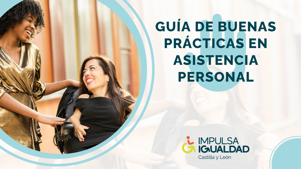 Adaptación de la portada de la guía con la fotografía de una mujer en silla de ruedas eléctrica acompañada de su asistente personal, el título 'Guía de buenas prácticas en asistencia personal' y abajo el logo de IMPULSA IGUALDAD CyL.