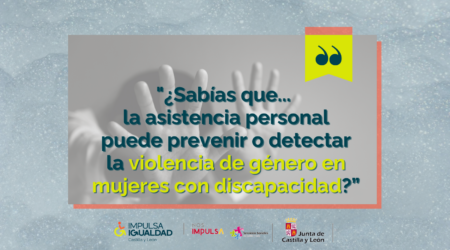 ¿Sabías que…? La asistencia personal puede prevenir o detectar la violencia de género en mujeres con discapacidad