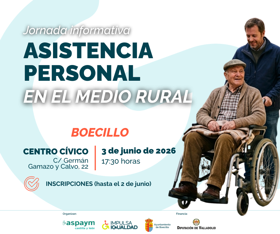 Cartel con el texto: jornada asistencia personal en el medio rural, Boecillo, la dirección, día y hora, y los logos de ASPAYM CyL, IMPULSA IGUALDAD, Ayuntamiento de Boecillo y de la Diputación de Valladolid. A la derecha un hombre mayor en silla de ruedas con su asistente personal llevándolo.