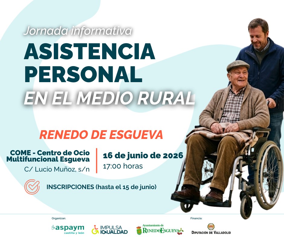 Cartel con el texto: jornada asistencia personal en el medio rural, Renedo de Esgueva. la dirección, día y hora, y lo logos de ASPAYM CyL, IMPULSA IGUALDAD, Ayuntamiento de Renedo y de la Diputación de Valladolid. A la derecha un hombre mayor en silla de ruedas con su asistente personal llevándolo.