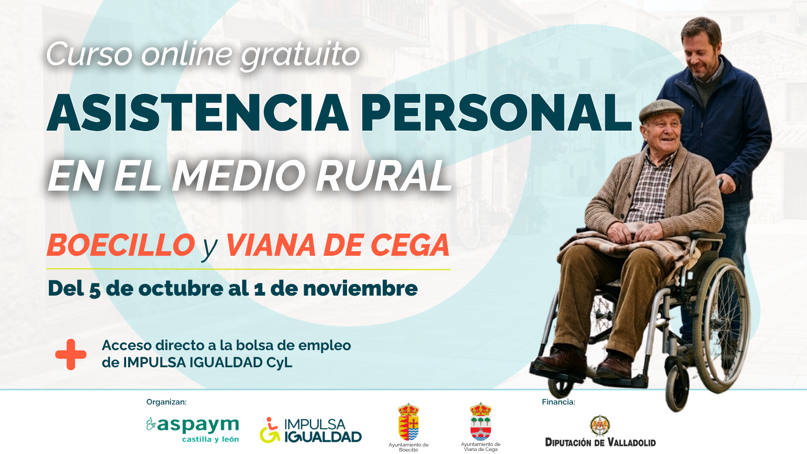 Cartel del curso online gratuito Asistencia Personal en el medio rural. Boecillo y Viana de Cega. Del 5 de octubre al 1 de noviembre. Acceso directo a la bolsa de empleo de IMPULSA IGUALDAD CyL. A la derecha una fotografía de un hombre mayor en silla de ruedas llevado por otro. Abajo, los logos de ASPAYM CyL, IMPULSA IGUALDAD, ayuntamientos de Boecillo y Viana de Cega y Diputación de Valladolid.